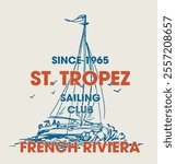 Vintage typography sailing france french riviera st. tropez yacht club slogan print with hand drawn sailboat illustration for graphic tee t shirt or poster - Vector