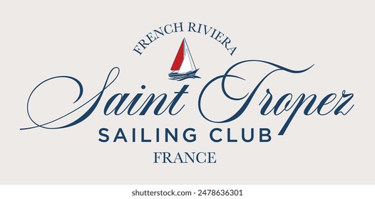 Vintage typography Saint Tropez Sailing Club France calligraphy slogan print with yacht illustration for graphic tee t shirt or poster sticker - Vector