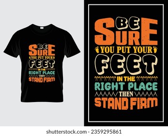 Vintage typography t-shirt design, Be sure you put your feet in the right place then stand firm