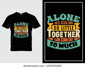 Vintage typography t-shirt design vector, Alone we can do so little, together we can do so much