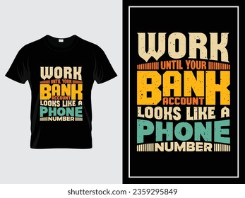 Vintage typography t-shirt design vector, Work until your bank account looks like a phone number