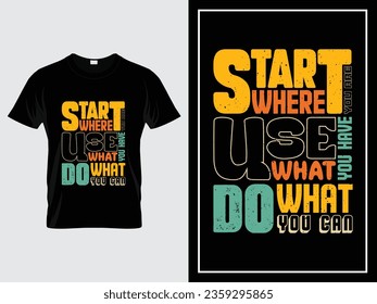 Vintage typography t-shirt design vector, Start where you are. Use what you have. Do what you can