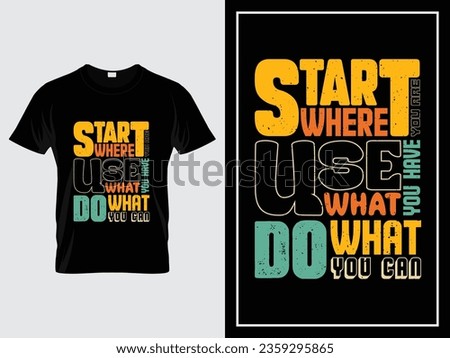 Vintage typography t-shirt design vector, Start where you are. Use what you have. Do what you can