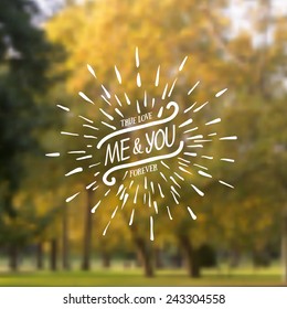 Vintage Valentines day background. Vector hand drawn love lettering label in blurry nature background - "Me and You, true love forever".