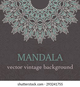 Vintage vector background. Hand drawn Mandala. Indian, ottoman, Arabic, Islamic motif. Round lacy rosette. Retro Greeting, Invitation, Save the Date Card Design. Ornamental Ethnic Template.