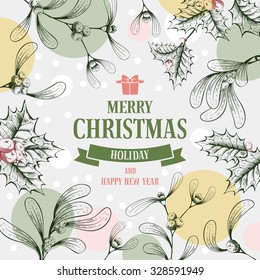 Vintage vector card. Hand drawn in engraved style. Branches of holly berry and mistletoe for Christmas. Wishing you a wonderful holiday !