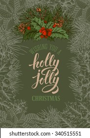 Vintage vector card with hand drawn in engraved style fir tree, holly berry and fir-cone for Christmas. Calligraphic lettering. Wishing you a holly jolly Christmas !