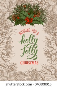 Vintage vector card with hand drawn in engraved style fir tree, holly berry and fir-cone for Christmas. Calligraphic lettering. Wishing you a holly jolly Christmas !