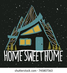 Vintage vector doodle typography poster with house inside the mountains, pine trees and  quote. Home Sweet Home. Inspirational and motivational  colored illustration