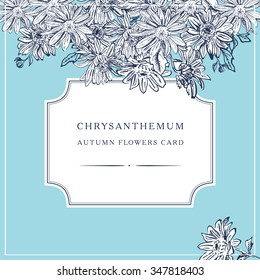 Vintage vector frame with hand drawn flowers chrysanthemum, daisy, chamomile. Old botanical illustration style. 