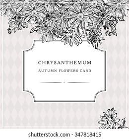 Vintage vector frame with hand drawn flowers chrysanthemum, daisy, chamomile. Old botanical illustration style. 