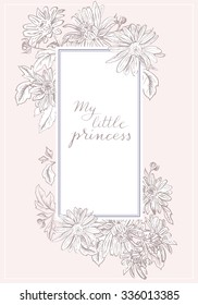 Vintage vector frame with hand written label My little Princess. Chrysanthemum, daisy, camomile. Old botanical illustration style in light pink, nude, powder color.