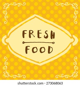Vintage vector fresh food hand written sign in natural colors on bright optimistic yellow polka dot background with frame and vignettes. Logo poster badge restaurant label idea. Seamless pattern