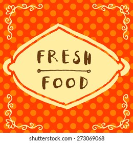 Vintage vector fresh food hand written sign in natural colors on retro style red background with polka dots, frame and vignettes. Logo poster badge restaurant label idea. Seamless pattern