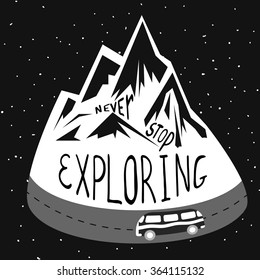 Vintage vector hand drawn lettering illustration. Never stop exploring. Typography poster with mountains,with a van on the road. T-shirt design, home decor elements, greeting and postal cards.