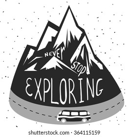 Vintage vector hand drawn lettering illustration. Never stop exploring. Typography poster with mountains,with a van on the road. T-shirt design, home decor elements, greeting and postal cards.