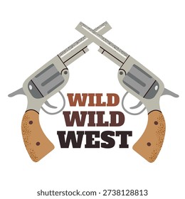 Vintage vector illustration featuring two crossed revolvers with the text "Wild Wild West". Retro cowboy style design with textured pistols and classic western typography, isolated on white background