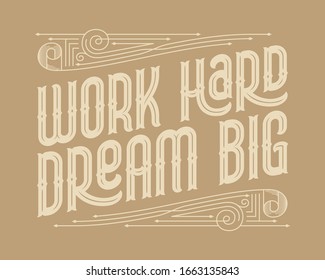 Vintage vector lettering composition with classic style line ornament and text "Work hard dream big"