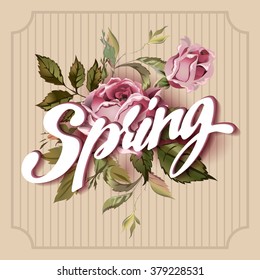 Vintage Vector Lettering Spring background. illustration with roses. Spring Lettering illustration with Vintage Roses. Vintage Spring Background.Spring flowers vector lettering illustration.