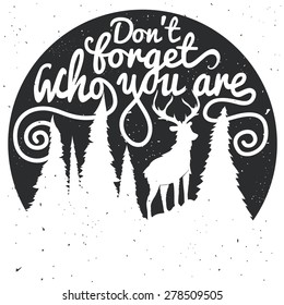 Vintage vector motivational hand drawn lettering poster. Don't forget who you are. Typography concept with deer and forest. Perfect for t-shirt design, home decor element, greeting and postal cards