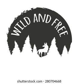 Vintage vector motivational hand drawn poster. Wild and free. Typography concept with wolf in forest. Perfect for t-shirt design, home decor element, greeting and postal cards