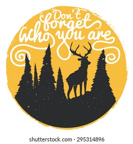 Vintage vector motivational hand drawn lettering poster. Don't forget who you are. Typography concept with deer and forest. Perfect for t-shirt design, home decor element, greeting and postal cards