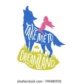 Vintage vector motivational and inspirational hand drawn lettering poster with wolf and girl. Take me to Dreamland. Typography concept art