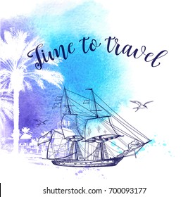 Vintage vector travel background with sailing ship and blue watercolor texture. Time to travel lettering