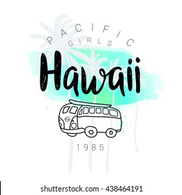 Vintage watercolor surf print with typography design Hawaii, palm trees, minivan at sunset. Pacific girls. Aloha. Tropical vector design, fashion print, T-shirt design.