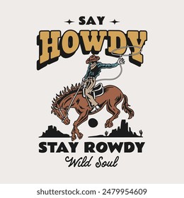 Vintage western design featuring a cowboy on a bucking horse with the text "Say Howdy, Stay Rowdy. Perfect for t-shirts, posters, and western-themed items. Bold, rustic, and adventurous.