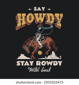 Vintage Western-Design mit einem Cowboy auf einem bockenden Pferd mit dem Text "Say Howdy, Stay Rowdy. Perfekt für T-Shirts, Poster und Artikel mit westlichen Themen. Mutig, rustikal und abenteuerlustig.