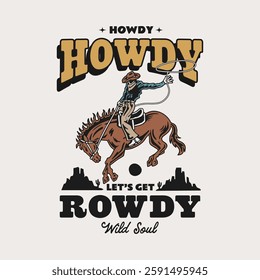 Vintage western design featuring a cowboy on a bucking horse with the text "Howdy Let's Get Rowdy. Perfect for t-shirts, posters, and western-themed items. Bold, rustic, and adventurous.