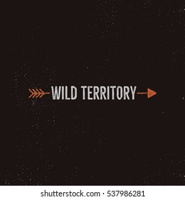 Vintage wild emblem and sticker. Typography and rough style. Vector logo or badge with letterpress effect. Custom wild territory quote.