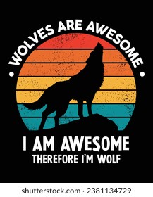 Vintage Wildlife-themed Wolf T-shirt saying Wolves are Awsome i am awesome therefore I'm awesome