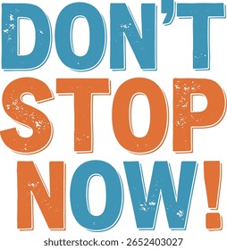 Vintage-Inspired Motivational Distressed "Don't Stop Now!" T-Shirt Design