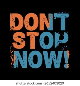 Vintage-Inspired Motivational Distressed "Don't Stop Now!" T-Shirt Design