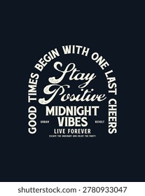 A vintage-inspired typography design featuring the phrase Stay Positive Midnight Vibes Live Forever with additional text Good Times Begin With One Last Cheers in an arched layout, set against a dark background.