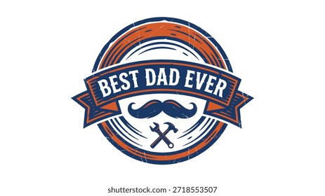 A vintage-style vector emblem featuring the text 'BEST DAD EVER' on a banner, accompanied by a mustache and crossed hammer and wrench tools. The design has a distressed, grunge texture, perfect for Father's Day celebrations and appreciation.