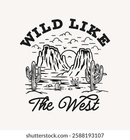 A vintage-style vector graphic featuring a desert landscape with mountains, cacti, and a sunset. The text reads "Wild Like The West"