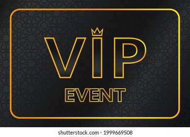 Vip event background with shiny gold text with crown and frame on black arabic pattern. Premium and luxury banner or invitation template design. Vector illustration.