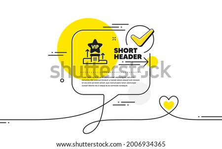 Vip podium icon. Continuous line check mark chat bubble. Very important person star sign. Member club privilege symbol. Vip podium icon in chat comment. Talk with heart banner. Vector