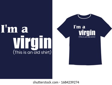 I'm a virgin but this is an old shirt , Vector illustration t shirt template