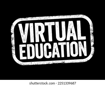 Virtual Education - environment where students study a digital-based curriculum taught by instructors that lecture online via video or audio, text stamp concept background
