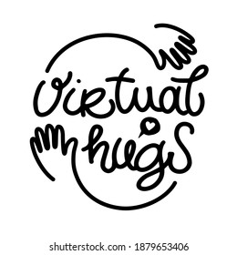 Virtual hugs vector lettering with hugging arms. Black and white. Social media connection. Hugging phrase. Virus-free virtual hugs, social distancing.