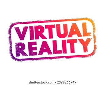 Virtual Reality - computer-generated environment with scenes and objects that appear to be real, text concept stamp