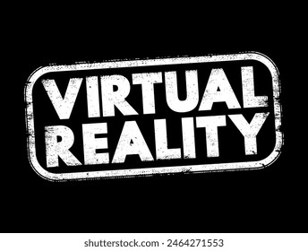 Virtual Reality - computer-generated environment with scenes and objects that appear to be real, text concept stamp