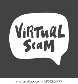 Virtual scam. Hand drawn sticker bubble white speech logo. Good for tee print, as a sticker, for notebook cover. Calligraphic lettering vector illustration in flat style.