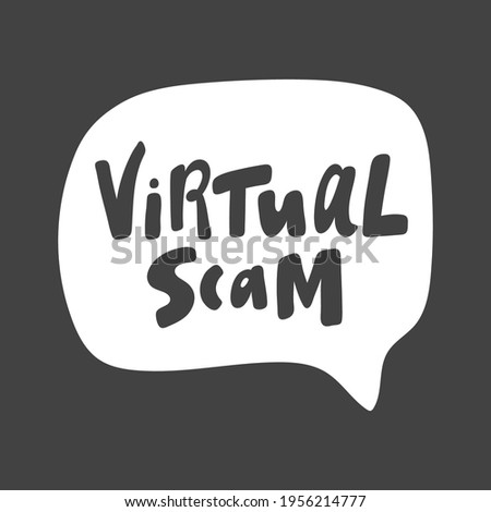Virtual scam. Hand drawn sticker bubble white speech logo. Good for tee print, as a sticker, for notebook cover. Calligraphic lettering vector illustration in flat style.