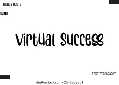 Virtual Success  Modern Bold Text Typescript Trendy Quote For T-Shirt Designs