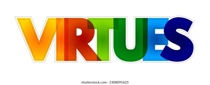 Virtues - moral excellence, trait or quality that is deemed to be morally good, colorful text concept background